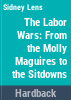 The_labor_wars__from_the_Molly_Maguires_to_the_sitdowns